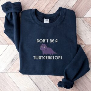 Embroidered Don't Be a Twatceratops Sweatshirt, Triceratops Sweatshirt, Don't Be a Cuntasaurus Sweatshirt, Dinosaur Sweatshirt, Funny Gift